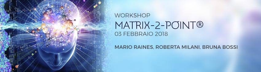 Matrix 2 Point: manifesta l' Armonia: Workshop con Mario Raines, Roberta Milani e bruna bossi - 3 Febbraio 2018