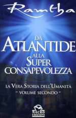 Da Atlantide alla Super Consapevolezza Vol. 2
