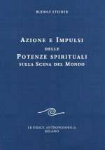 Azione e Impulsi delle Potenze Spirituali sulla Scena del Mondo