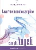 Lavorare in Modo Semplice con gli Angeli